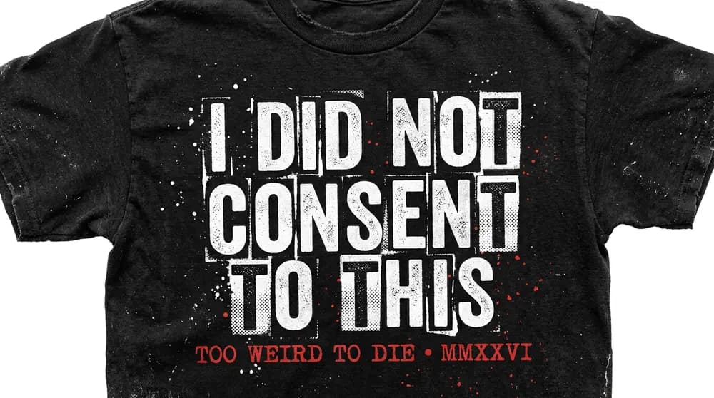I Did Not Consent shirt design for Too Weird To Die